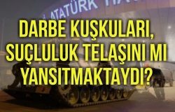 DARBE KUŞKULARI, SUÇLULUK TELAŞINI MI YANSITMAKTAYDI?