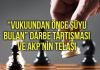“Vukuundan Önce Şüyu Bulan” DARBE TARTIŞMASI VE AKP’NİN TELAŞI