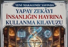 YAPAY ZEKÂYI İNSANLIĞIN HAYRINA KULLANMA KILAVUZU