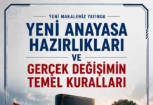 YENİ ANAYASA HAZIRLIKLARI VE GERÇEK DEĞİŞİMİN TEMEL KURALLARI